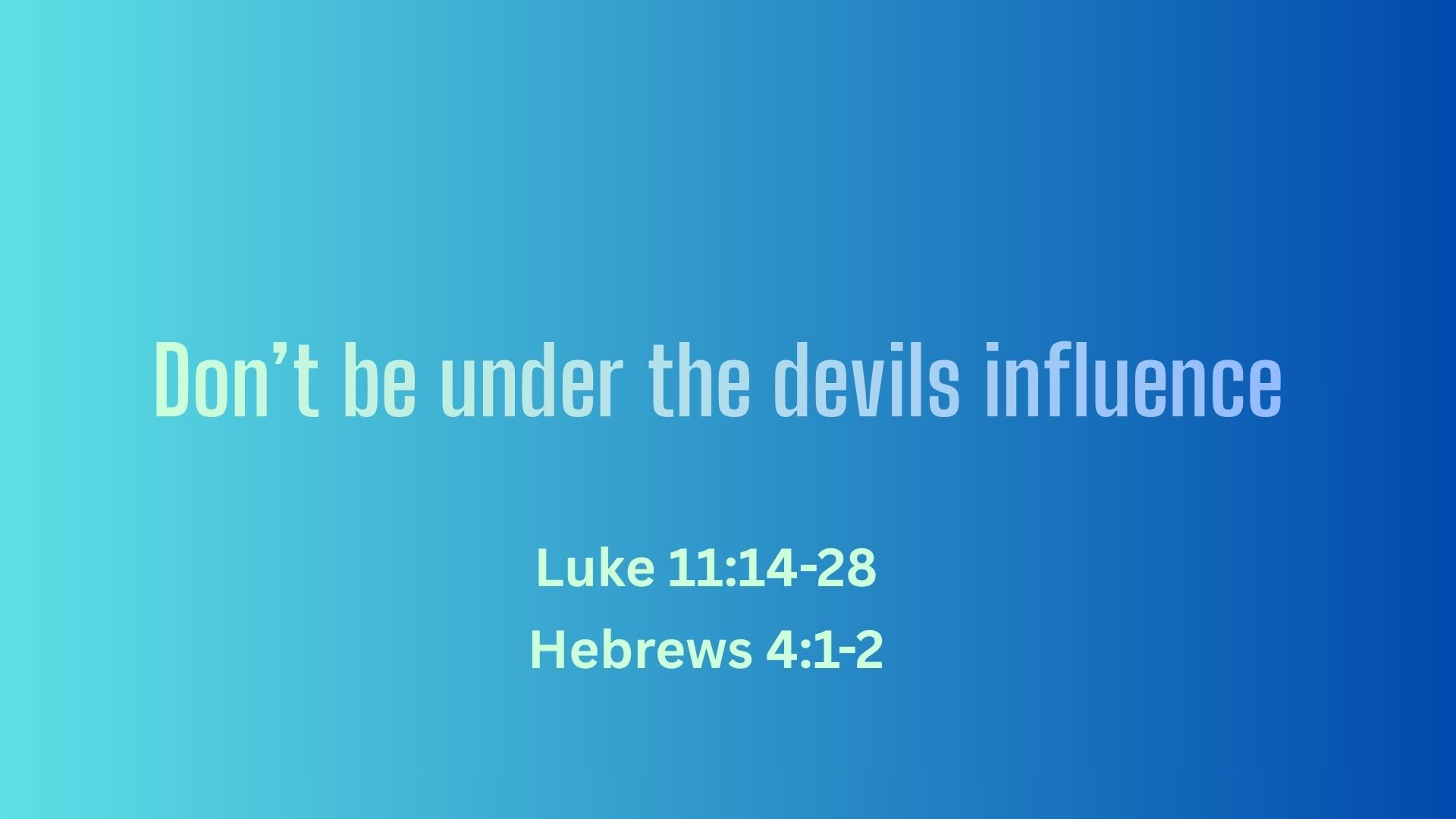 God don’t want us under the influence of the devil