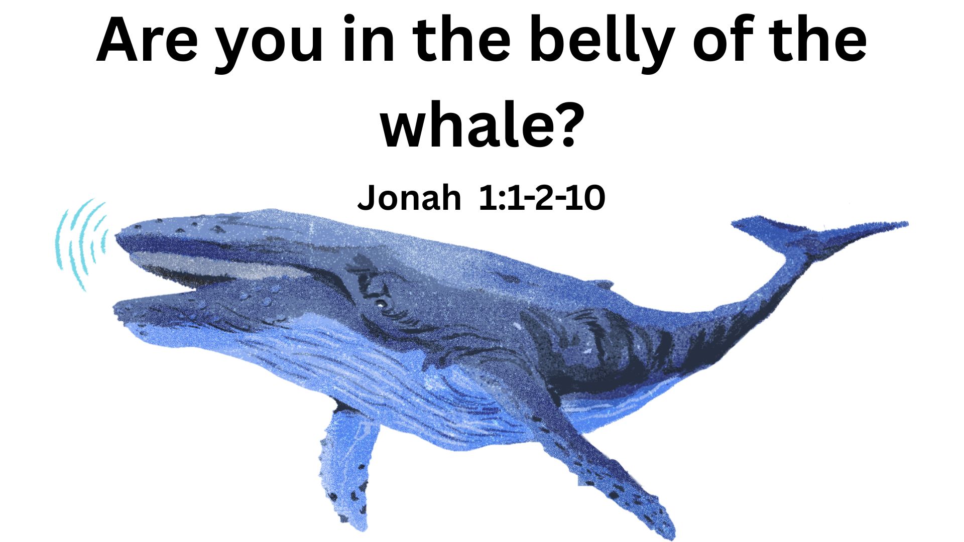Are you in the belly of the whale?