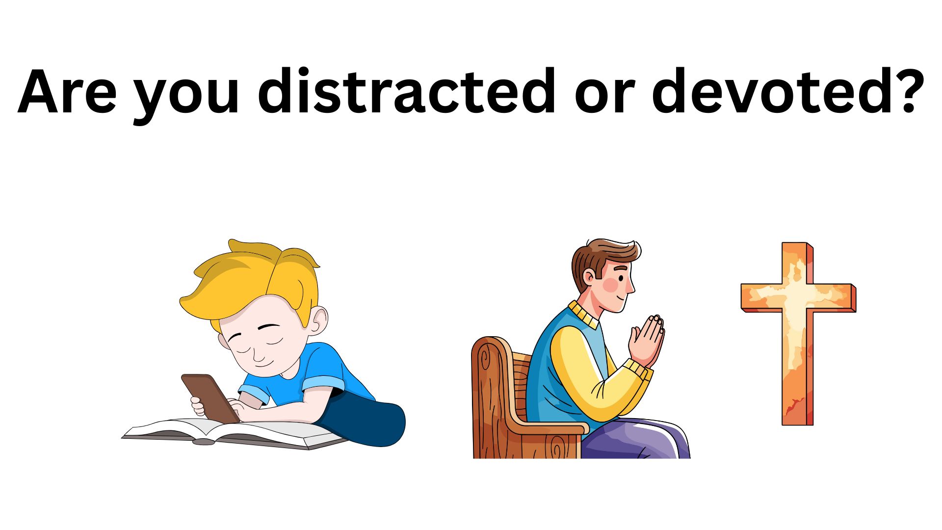 Are you distracted or are you devoted?