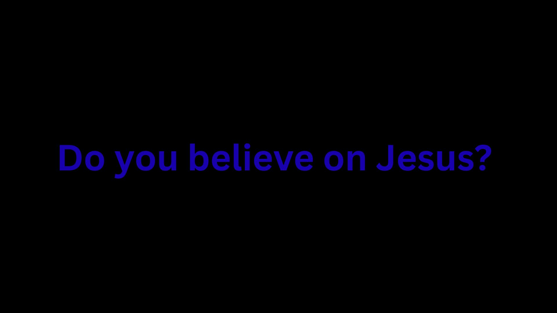 Are you a person who believes on Jesus