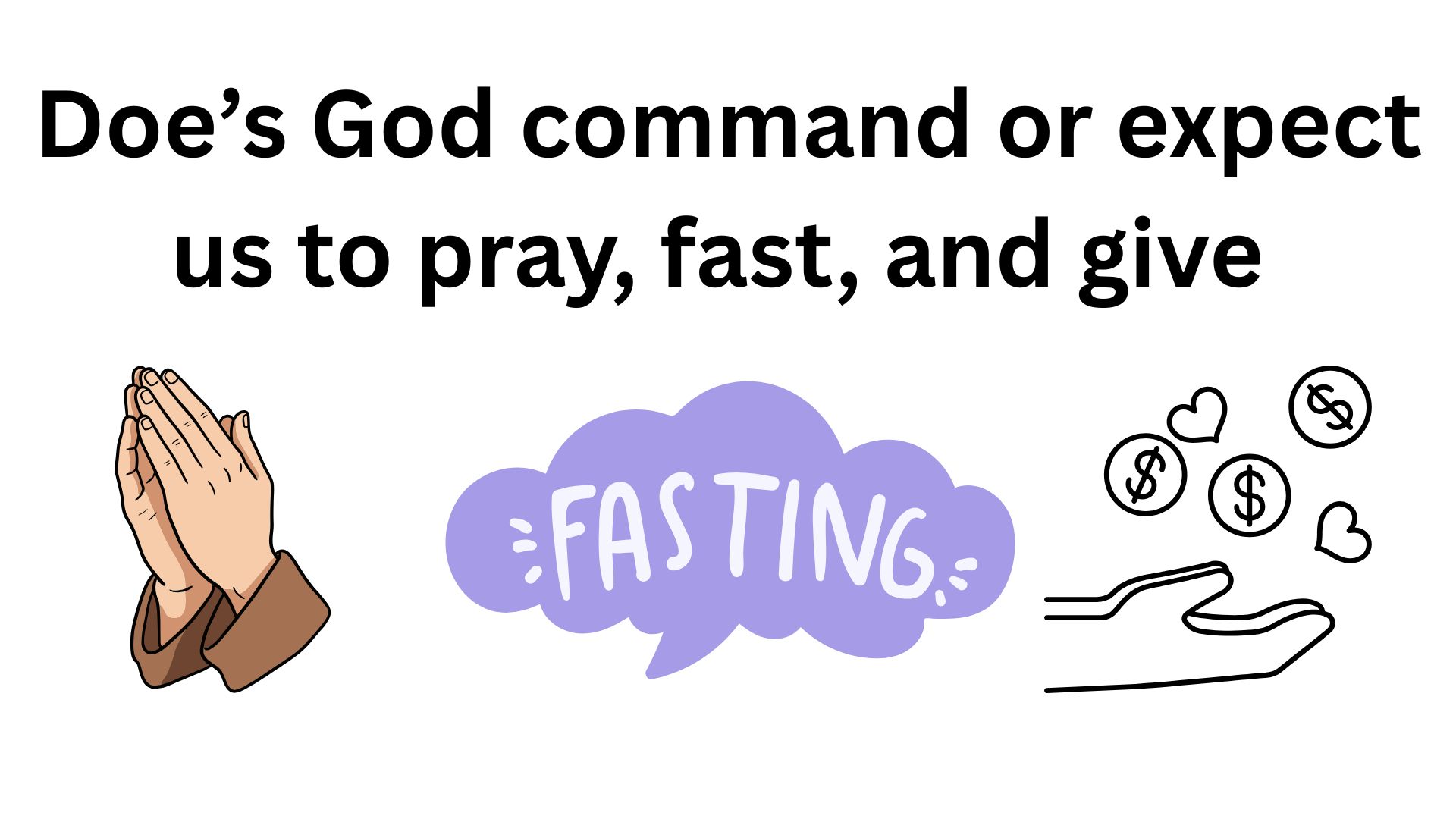 Doe’s God command or expect us to give, pray, and fast?