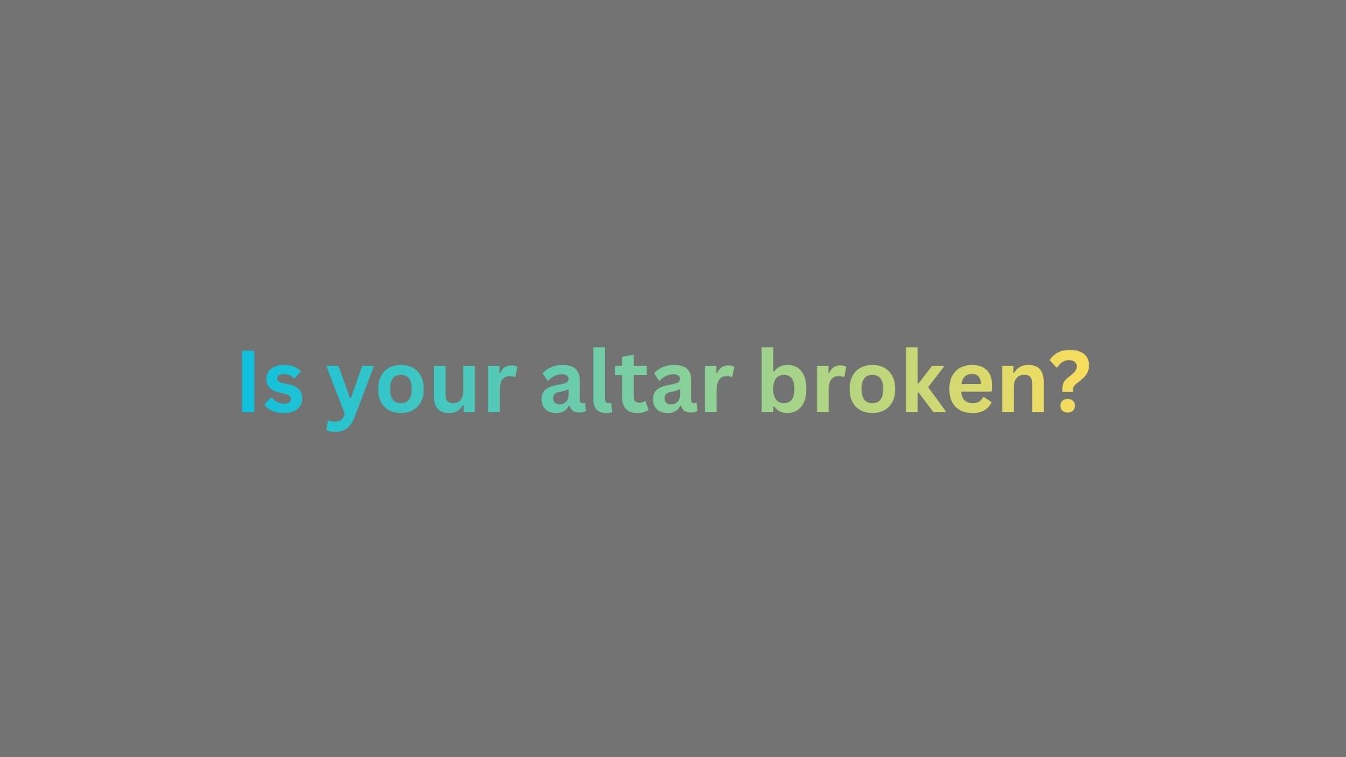 Is your altar broken?