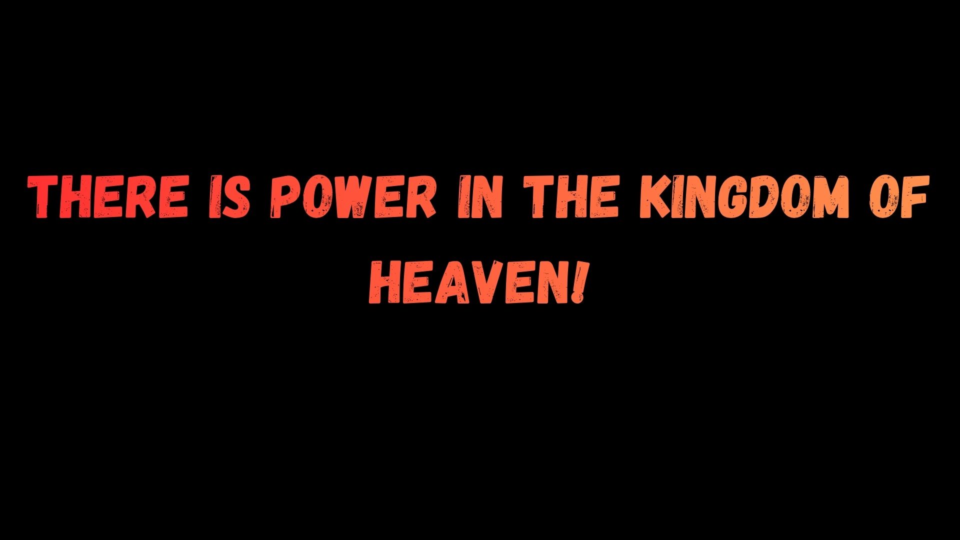 There is Power in the Kingdom of Heaven!