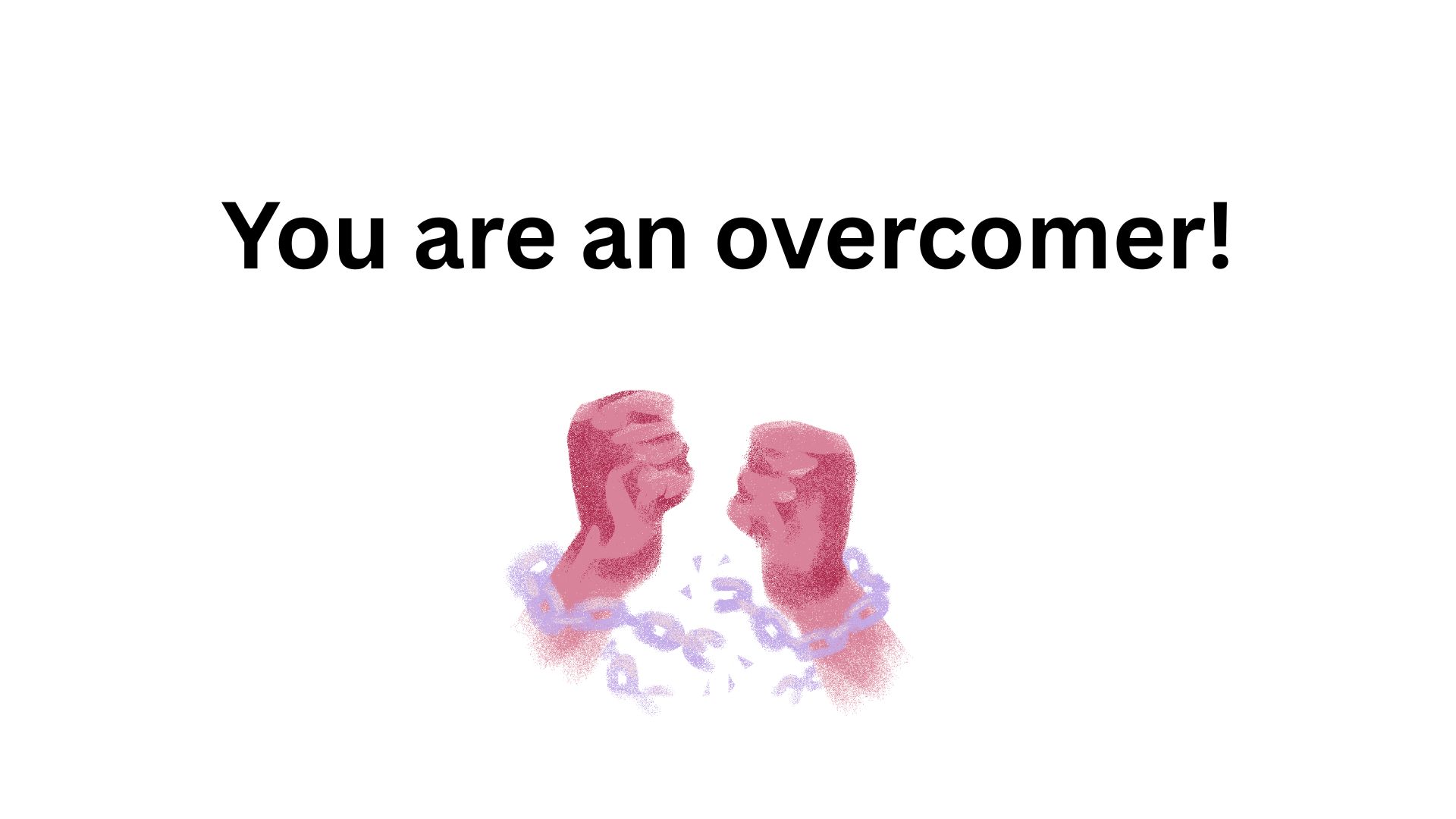 You are an overcomer!
