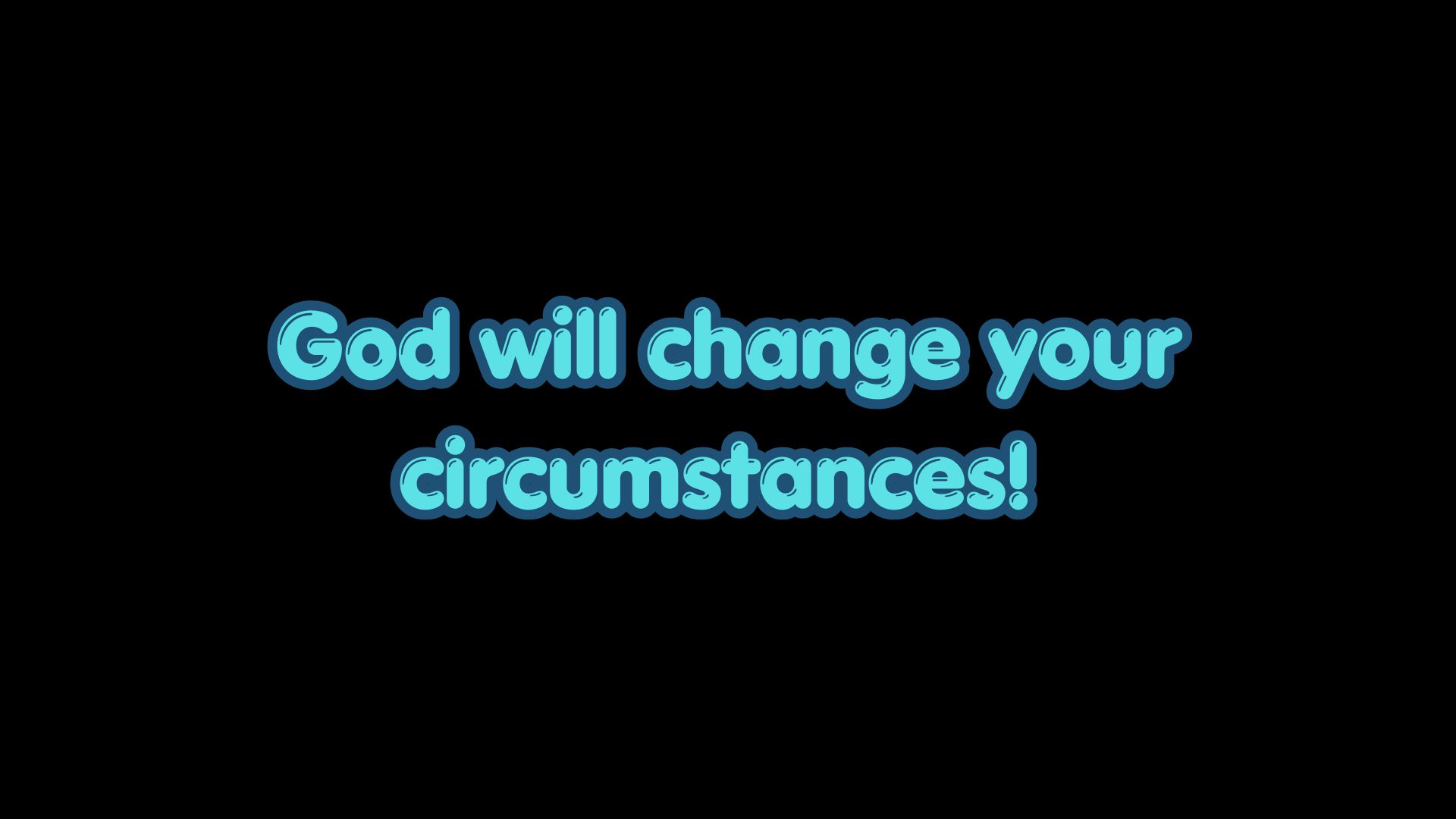 God will change your circumstances
